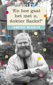 'En hoe gaat het met u, dokter Sacks?' - Lawrence Weschler (ISBN 9789403171906)