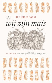 Wij zijn maïs - Henk Boom (ISBN 9789025309152)