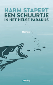 Schuurtje in het helse paradijs - Harm Stapert (ISBN 9789493059900)