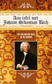 Aan tafel met Johann Sebastian Bach - Govert Jan Bach, Karen Groeneveld (ISBN 9789492821188)