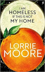 I Am Homeless If This Is Not My Home - Lorrie Moore (ISBN 9780571273867)