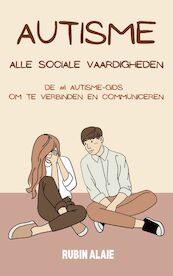Autisme Handboek - De Sociale Gids: Alle Sociale Vaardigheden Voor Volwassenen & Jeugd Met ASS Om Te Verbinden & Communiceren - Rubin Alaie (ISBN 9789493347052)