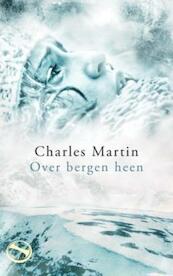 Over Bergen heen - Charles Martin (ISBN 9789043518154)