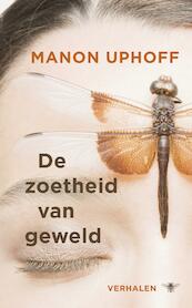 De zoetheid van geweld - Manon Uphoff (ISBN 9789023475910)