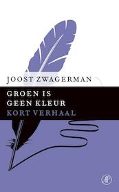 Groen is geen kleur - Joost Zwagerman (ISBN 9789029592055)