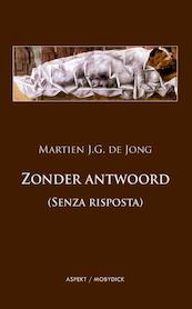 Zonder antwoord - Martien de Jong (ISBN 9789461534057)