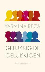 Gelukkig de gelukkigen - Yasmina Reza (ISBN 9789023484318)