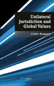 Unilateral jurisdiction and global values - Cedric Ryngaert (ISBN 9789462365940)