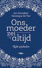 Ons moeder zei altijd - Jan Hautekiet, Veronique De Tier (ISBN 9789400407138)