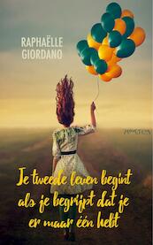 Je tweede leven begint als je begrijpt dat je er maar één hebt - Raphaëlle Giordano (ISBN 9789044633801)