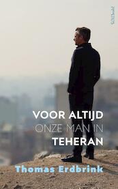 Voor altijd onze man in Teheran - Thomas Erdbrink (ISBN 9789044641523)
