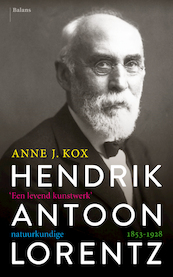 Hendrik Antoon Lorentz, natuurkundige (1853-1928) - Anne Kox (ISBN 9789463820684)
