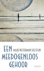 Een meedogenloos gehoor - Mauk Westerman Holstijn (ISBN 9789021436517)