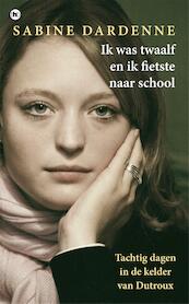 Ik was twaalf en fietste naar school - Sabine Dardenne (ISBN 9789049952846)