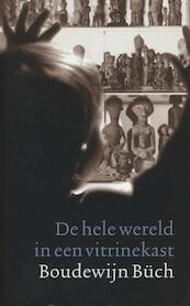 De hele wereld in een vitrinekast - Boudewijn Büch (ISBN 9789029580960)