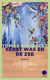 Eerst was er de zee - Tomás González (ISBN 9789048825967)