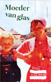 Moeder van glas - Roos Schlikker (ISBN 9789492928085)