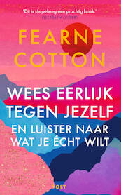 Wees eerlijk tegen jezelf en luister naar wat je écht wilt - Fearne Cotton (ISBN 9789021436661)