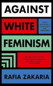 Against White Feminism - Rafia Zakaria (ISBN 9780241446096)