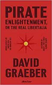 Pirate Enlightenment, or the Real Libertalia - David Graeber (ISBN 9780241611401)
