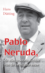 Pablo Neruda, de allergrootse dichter van de twintigste eeuw - Hans Dütting (ISBN 9789464625653)