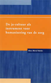 De ja-cultuur als instrument voor humanisering van de zorg - H.M. Becker (ISBN 9789066658165)