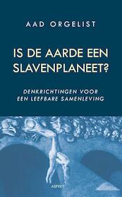 Is de aarde een slavenplaneet? - Aad Orgelist (ISBN 9789461533883)