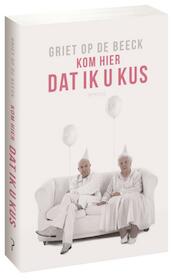 Kom hier dat ik u kus - Griet Op de Beeck (ISBN 9789044623109)