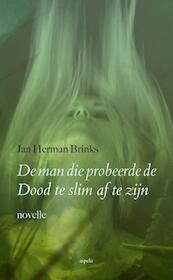 De man die de dood te snel af probeerde te zijn - Jan Herman Brinks (ISBN 9789461537997)