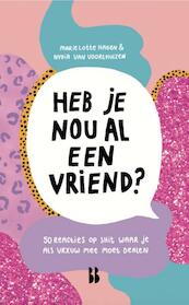 Heb je nou al eens een vriend? - Marie Lotte Hagen, Nydia van Voorthuizen (ISBN 9789463491822)