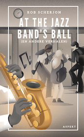 At the Jazz Band's Ball - Rob Scherjon (ISBN 9789464629446)
