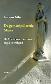 De gemanipuleerde Maria - Aat van Gilst (ISBN 9789461531049)