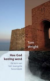 Hoe god koning werd - Tom Wright (ISBN 9789051944709)
