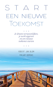 Start een Nieuwe Toekomst - Robert Jan Blom, Mirjam Oomens (ISBN 9789463384100)