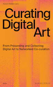 Curating Digital Art - Annet Dekker (ISBN 9789493246010)