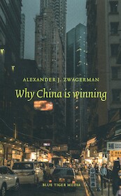 Why China is winning - Alexander Zwagerman (ISBN 9789492161949)