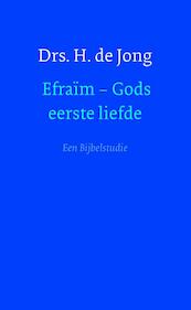 Efraïm - gods eerste liefde - H. De Jong (ISBN 9789051945324)