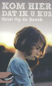 Griet op de Beeck, Kom hier dat ik u kus - Griet Op de Beeck (ISBN 9789001899004)