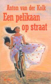 Een pelikaan op straat - Anton van der Kolk (ISBN 9789000311910)