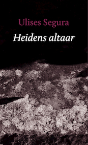 Heidens altaar - Ulises Segura (ISBN 9789493214545)