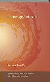 Eeuwigheid NU ! - F. Lucille (ISBN 9789077228135)