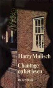 Chantage op het leven - Harry Mulisch (ISBN 9789023401704)