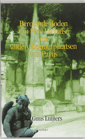 Beroemde doden van Pere Lachaise en andere Parijse begraafplaatsen - Guus Luijters (ISBN 9789059114470)