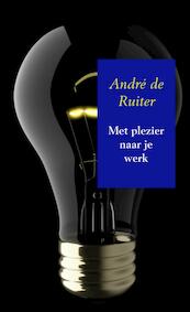 Met plezier naar je werk - André De Ruiter (ISBN 9789402185003)