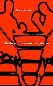 Geslagen maar niet verslagen - Bram de Vries (ISBN 9789402178166)
