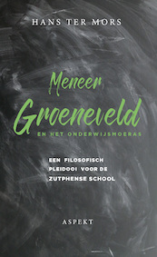 Meneer Groeneveld en het onderwijsmoeras - Hans ter Mors (ISBN 9789463386562)