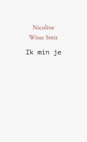Ik min je - Nicoline Wisse Smit (ISBN 9789402147704)
