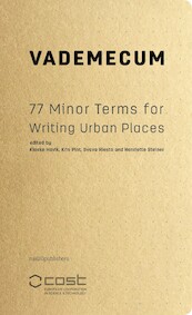 A Vademecum of One Hundred Minor Terms for Writing Urban Places (e-book) - Svava Riesto, Henriette Steiner, Kris Pint, Klaske Havik (ISBN 9789462085770)