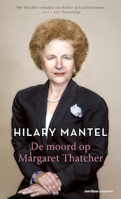 De moord op Margaret Thatcher - Hilary Mantel (ISBN 9789493169340)