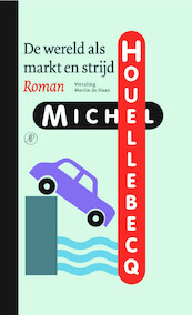 De wereld als markt en strijd - Michel Houellebecq (ISBN 9789029540858)
